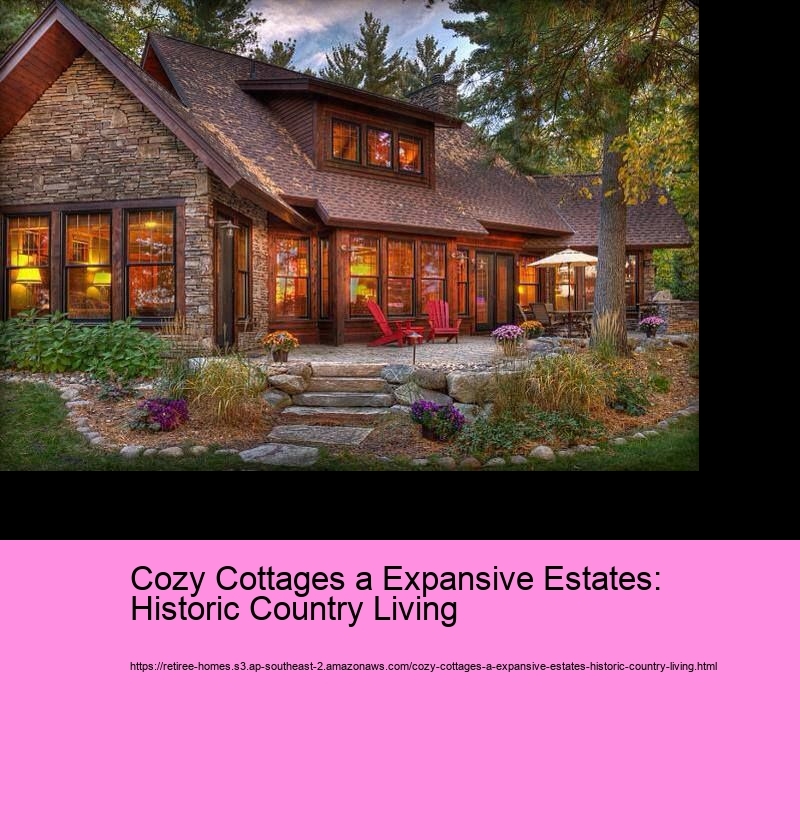 Cozy Cottages a Expansive Estates: Historic Country Living